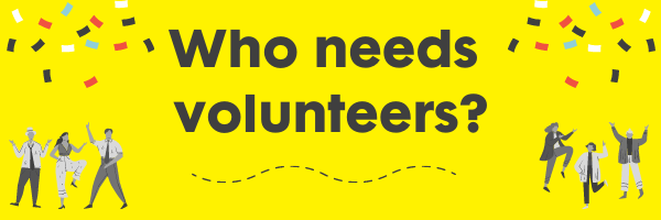 Who needs volunteers?